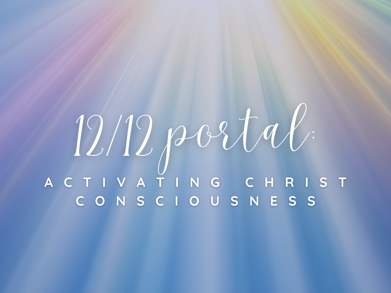 12/12 Portal: Activating Christ Consciousness