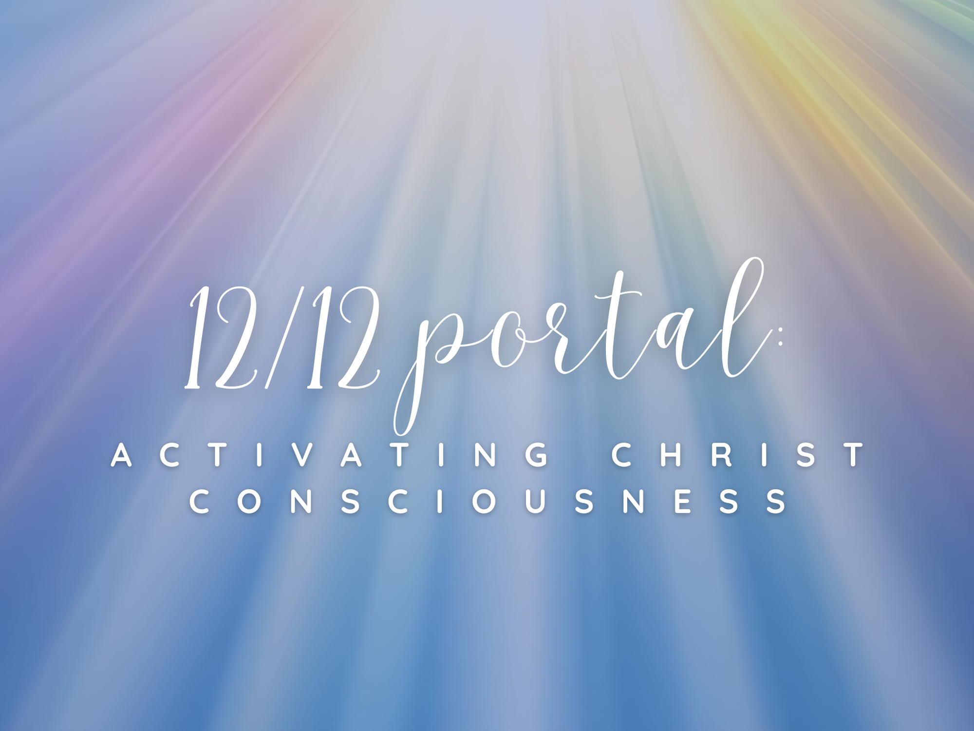 12/12 Portal: Activating Christ Consciousness