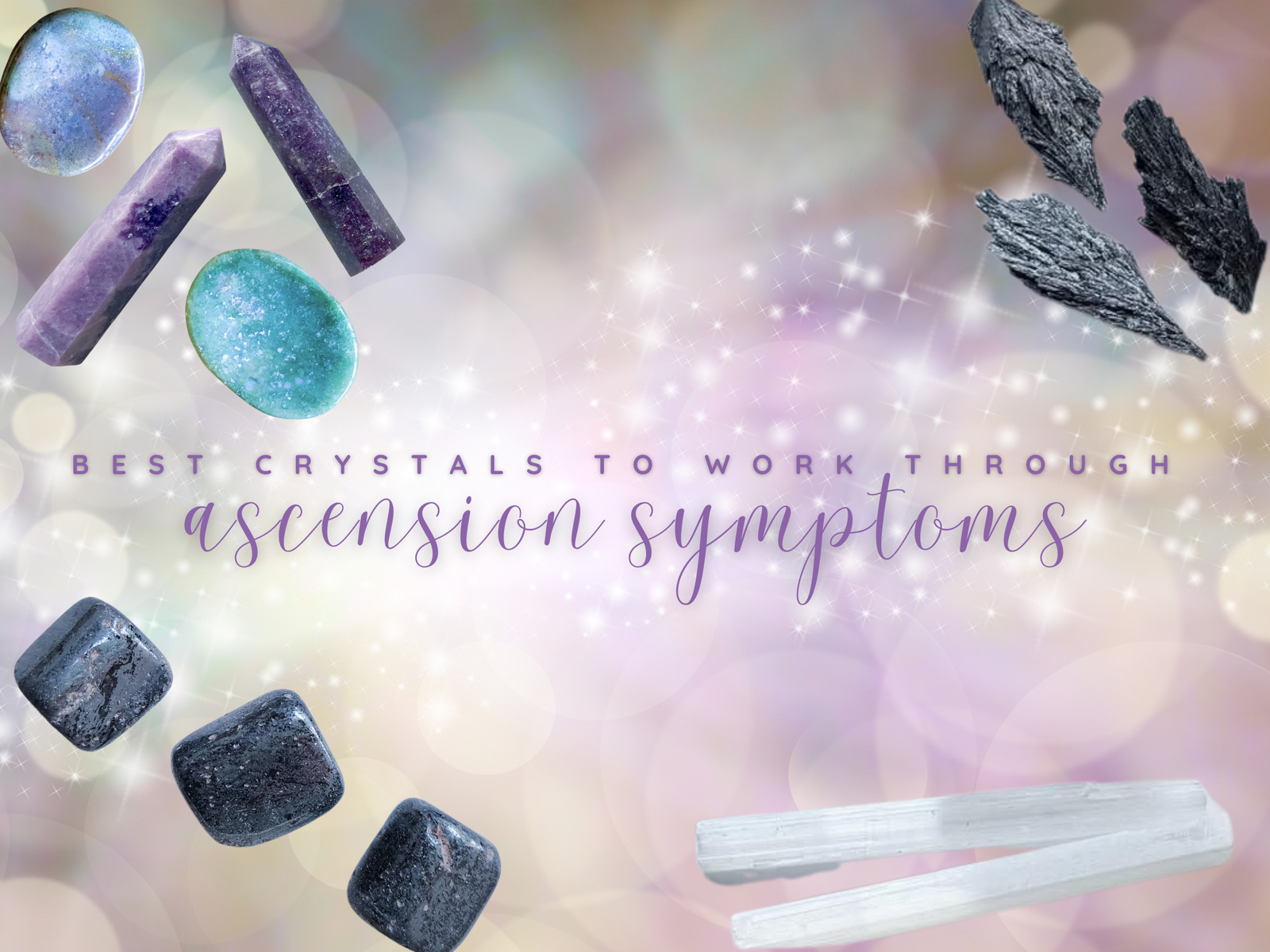 Best Crystals to Work Through Ascension Symptoms