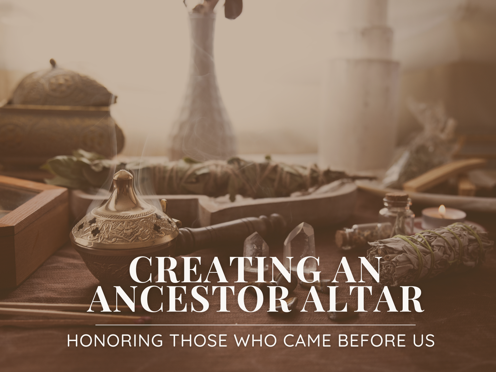 Creating an Ancestor Altar: Honoring Those Who Came Before Us