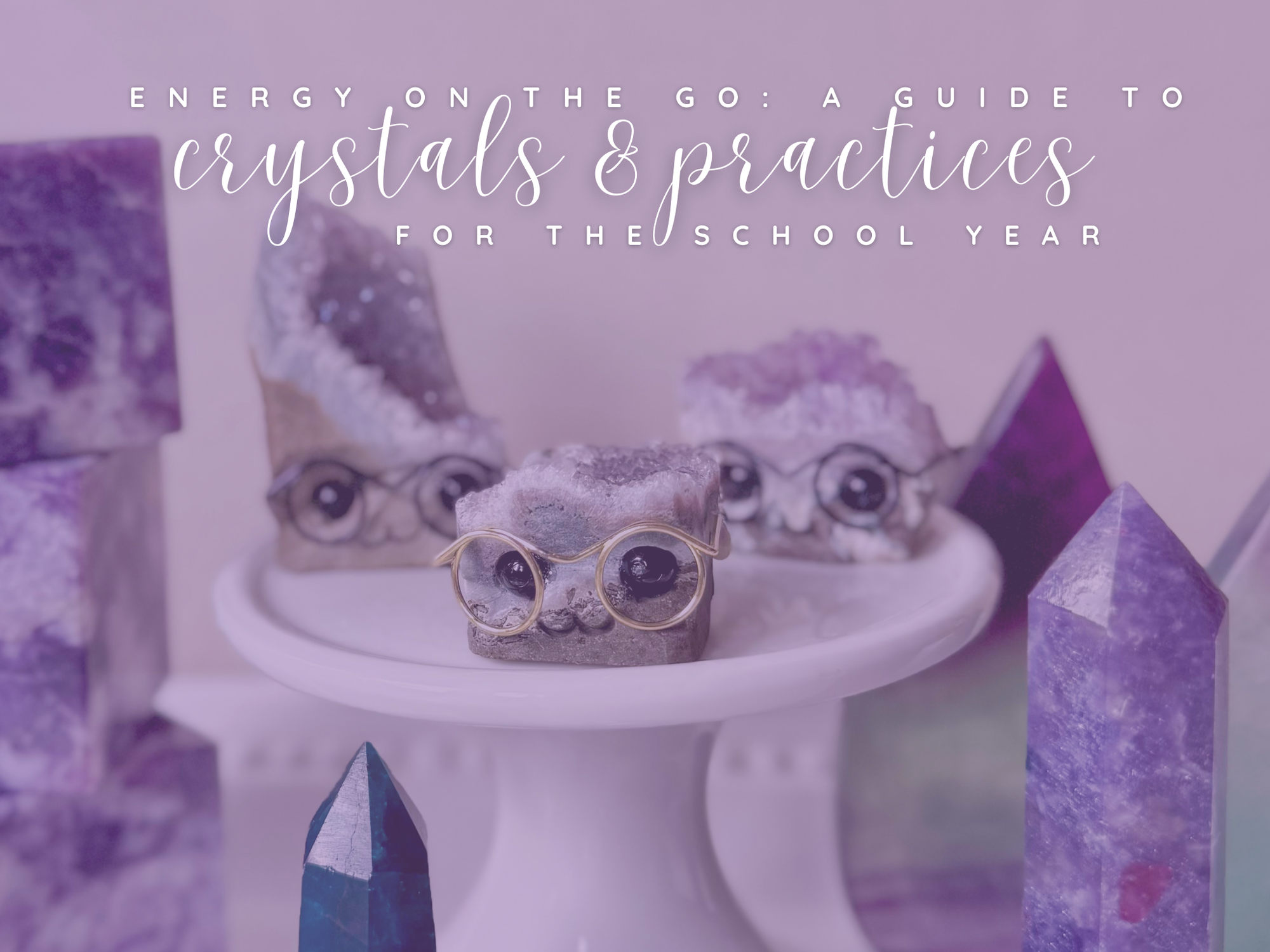 Energy on the Go: A Guide to Crystals and Practices for the School Year