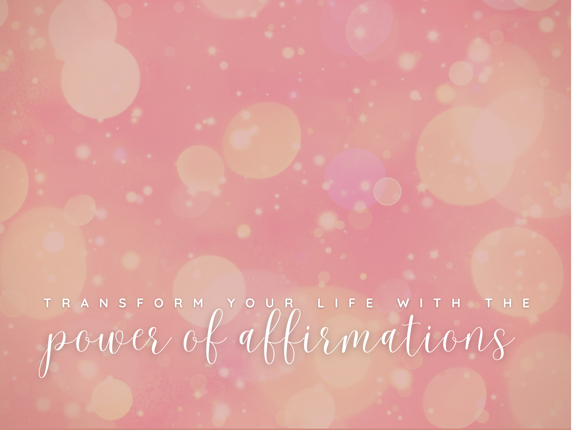 Transform Your Life With the Power of Affirmations