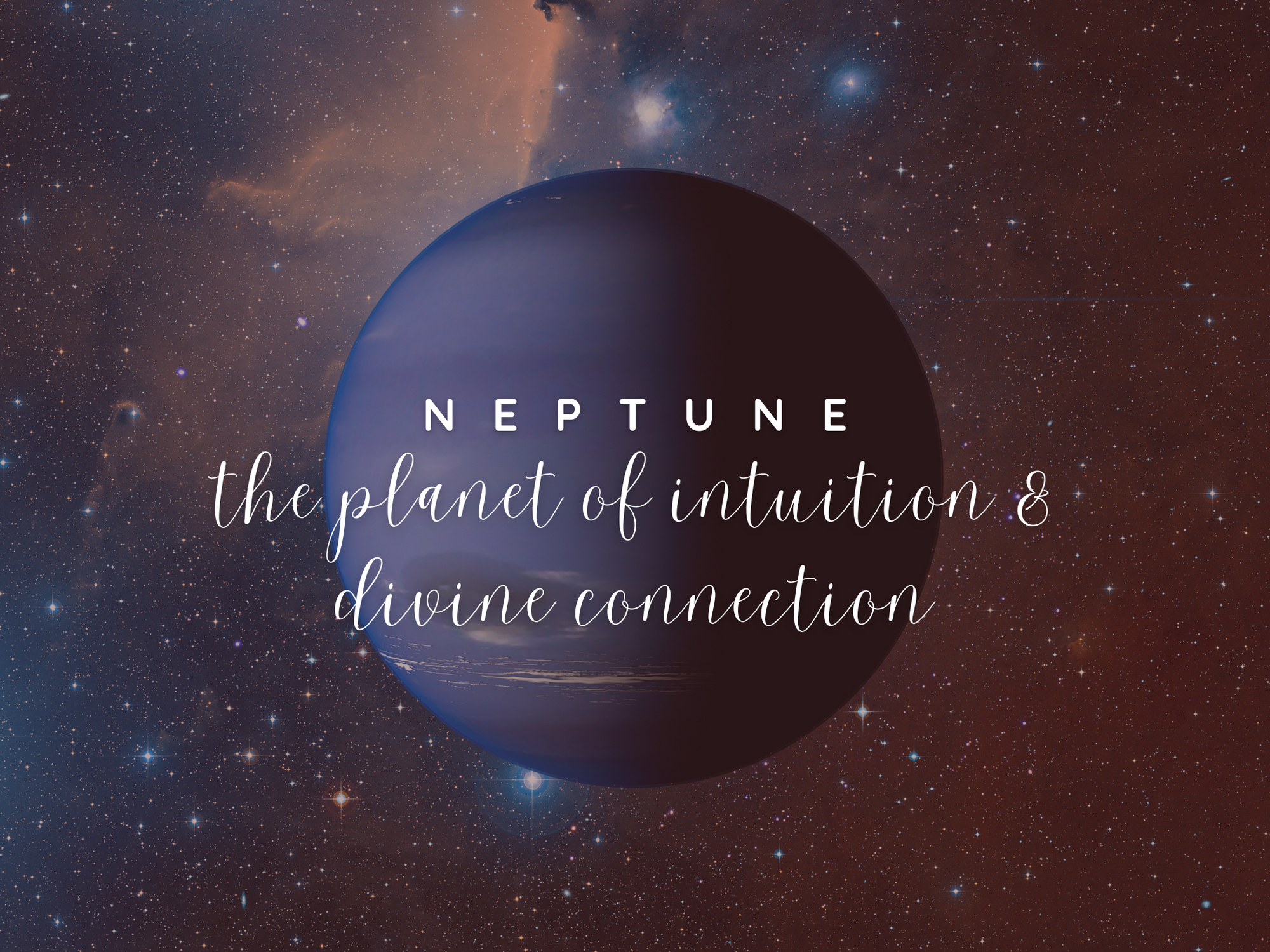 Neptune: The Planet of Intuition & Divine Connection