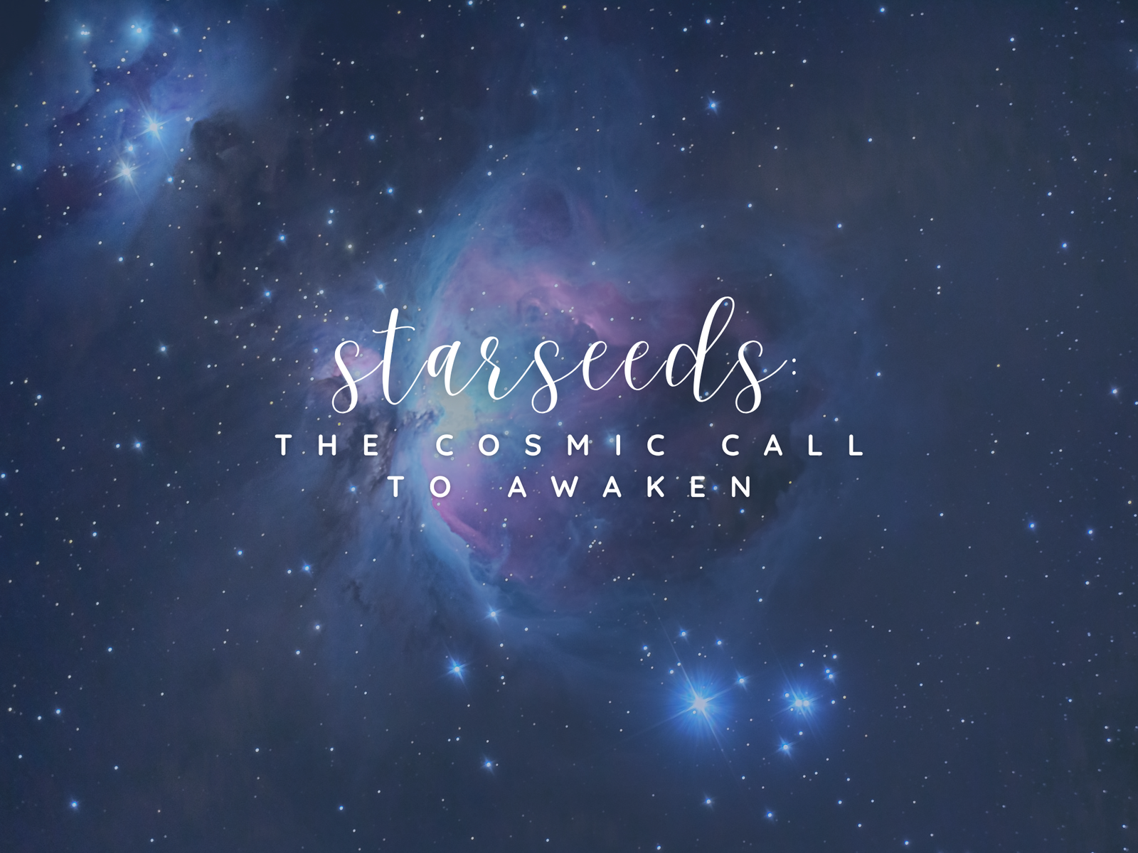 Starseeds: The Cosmic Call to Awaken