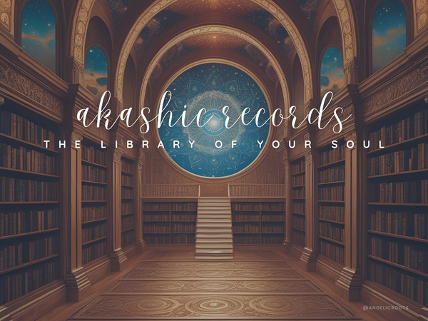 Akashic Records: The Library of Your Soul - Angelic Roots