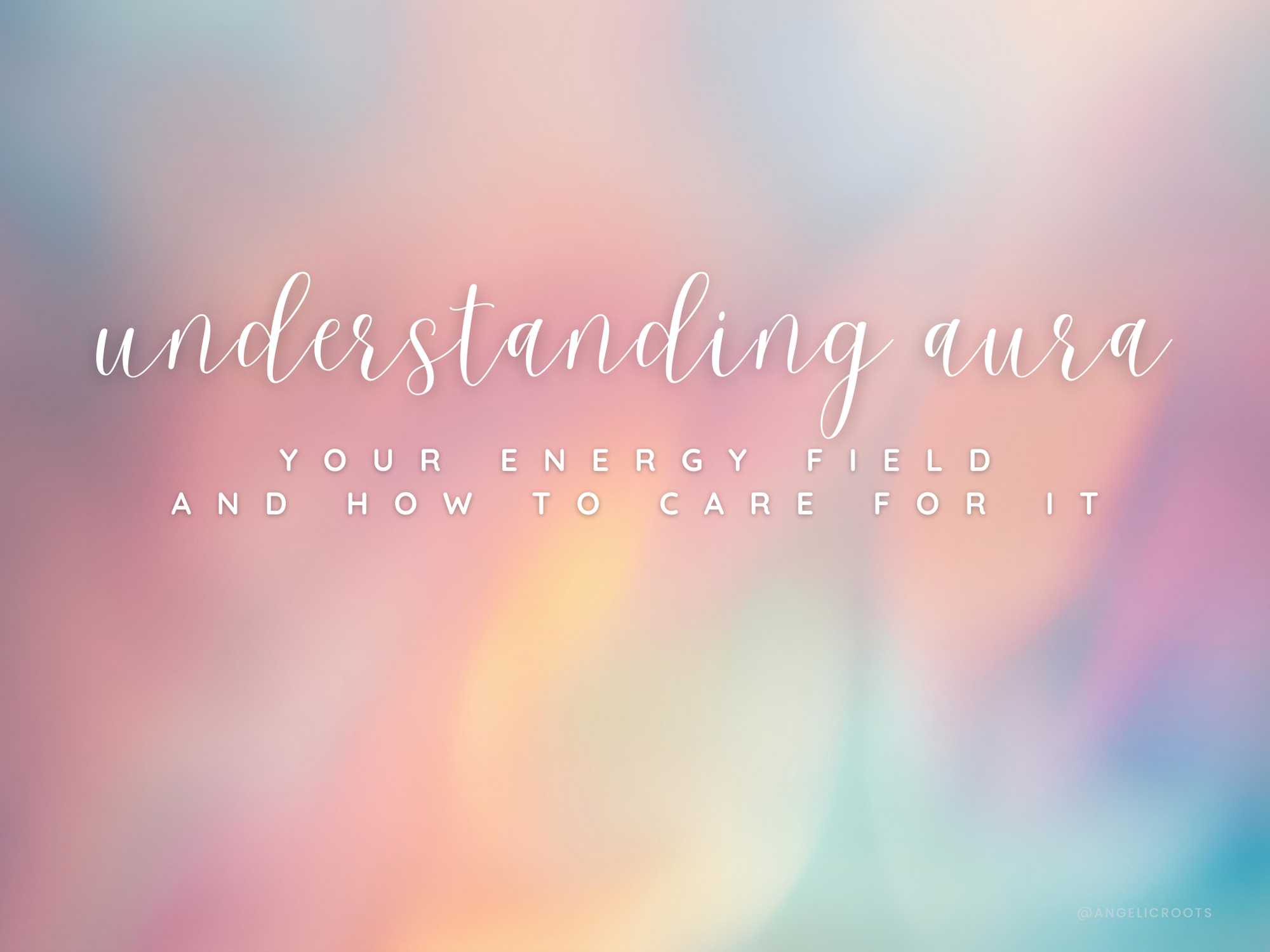 Understanding Aura: Your Energy Field and How to Care for It