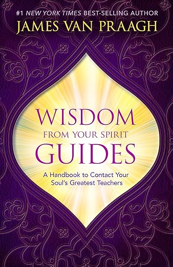 Wisdom from Your Spirit Guides: A Handbook to Contact Your Soul's Greatest Teachers || James Van Praagh (Paperback)