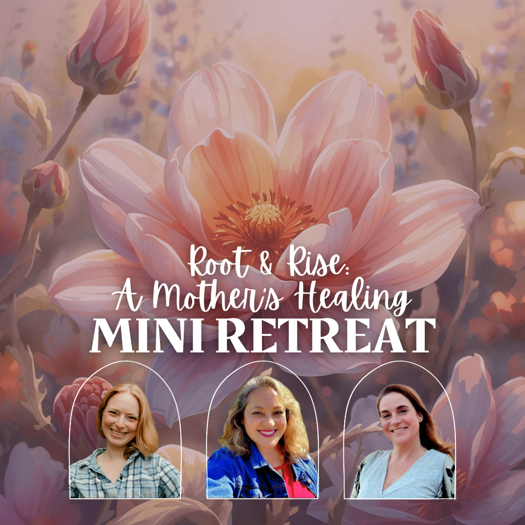 Root & Rise: A Mother's Healing Mini Retreat - Saturday, May 2 1pm-4pm