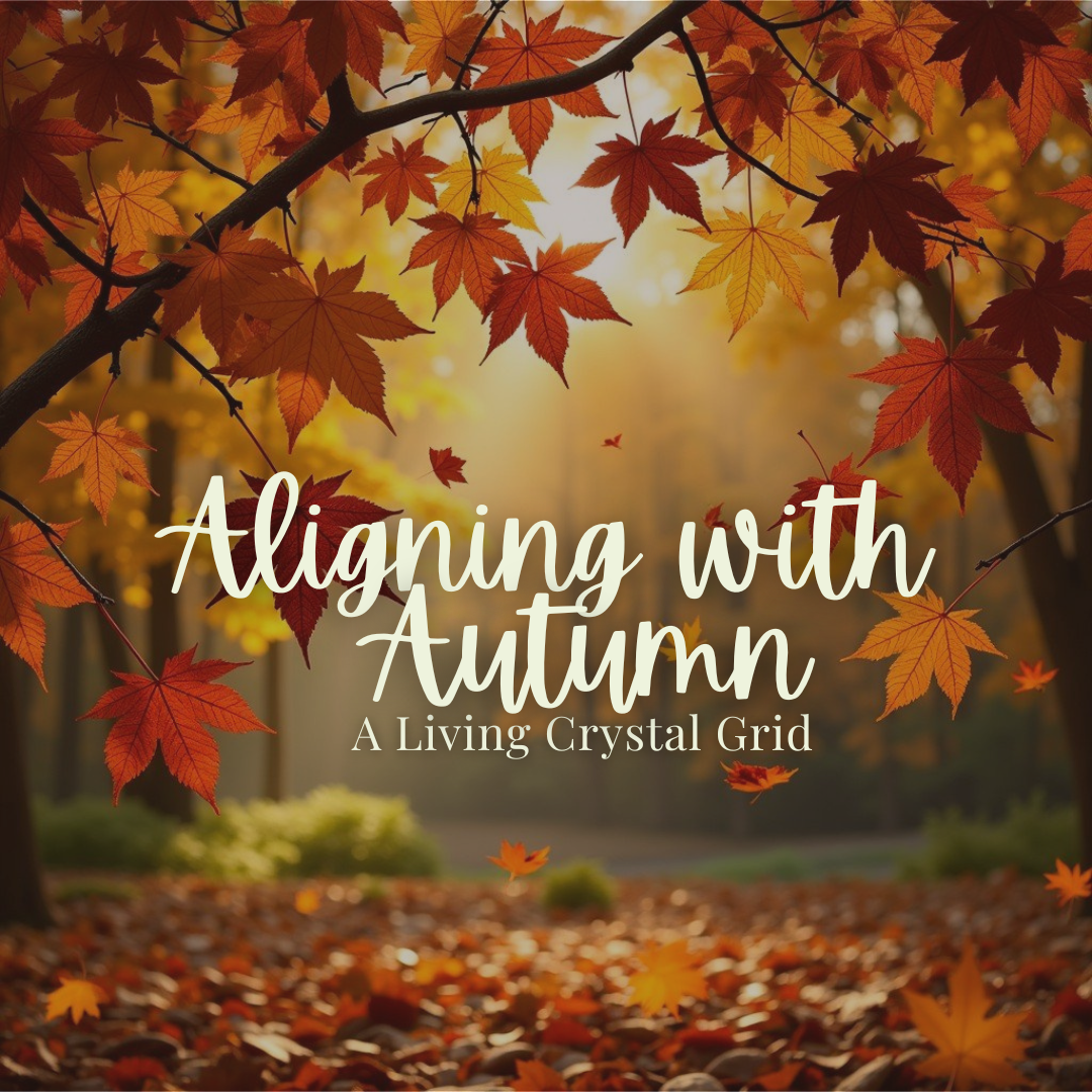 Aligning with Autumn - A Living Crystal Grid - Sunday, September 14 1pm-2:15pm
