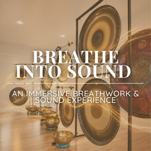 Breathe Into Sound: An Immersive Breathwork & Sound Experience - Monday, November 2 6:30pm-8pm