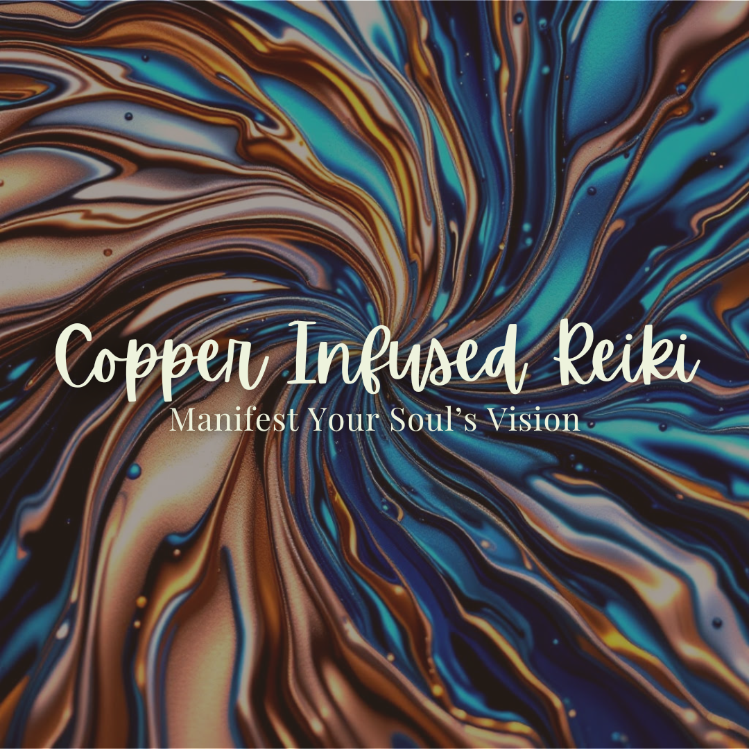 Copper Infused Reiki: Manifest Your Soul’s Vision - Saturday, November 15