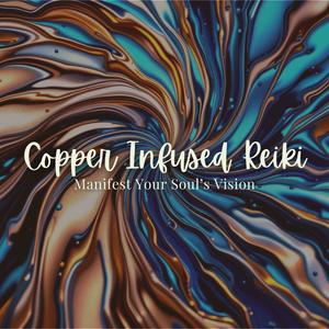 Copper Infused Reiki: Manifest Your Soul’s Vision - Saturday, November 15