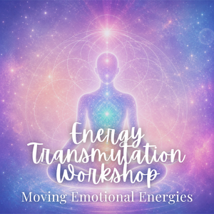 Energy Transmutation Workshop II: Moving Emotional Energies - Sunday, November 8 3:30pm-5pm