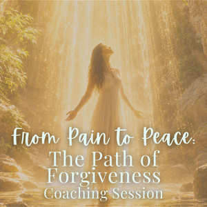 From Pain to Peace: The Path of Forgiveness One-on-One Coaching Session - Friday, August 21