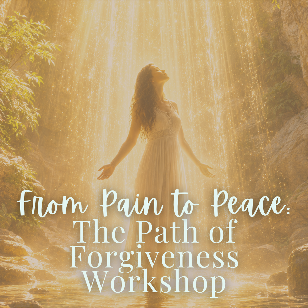 From Pain to Peace: The Path of Forgiveness - Saturday, August 22 2pm-4pm