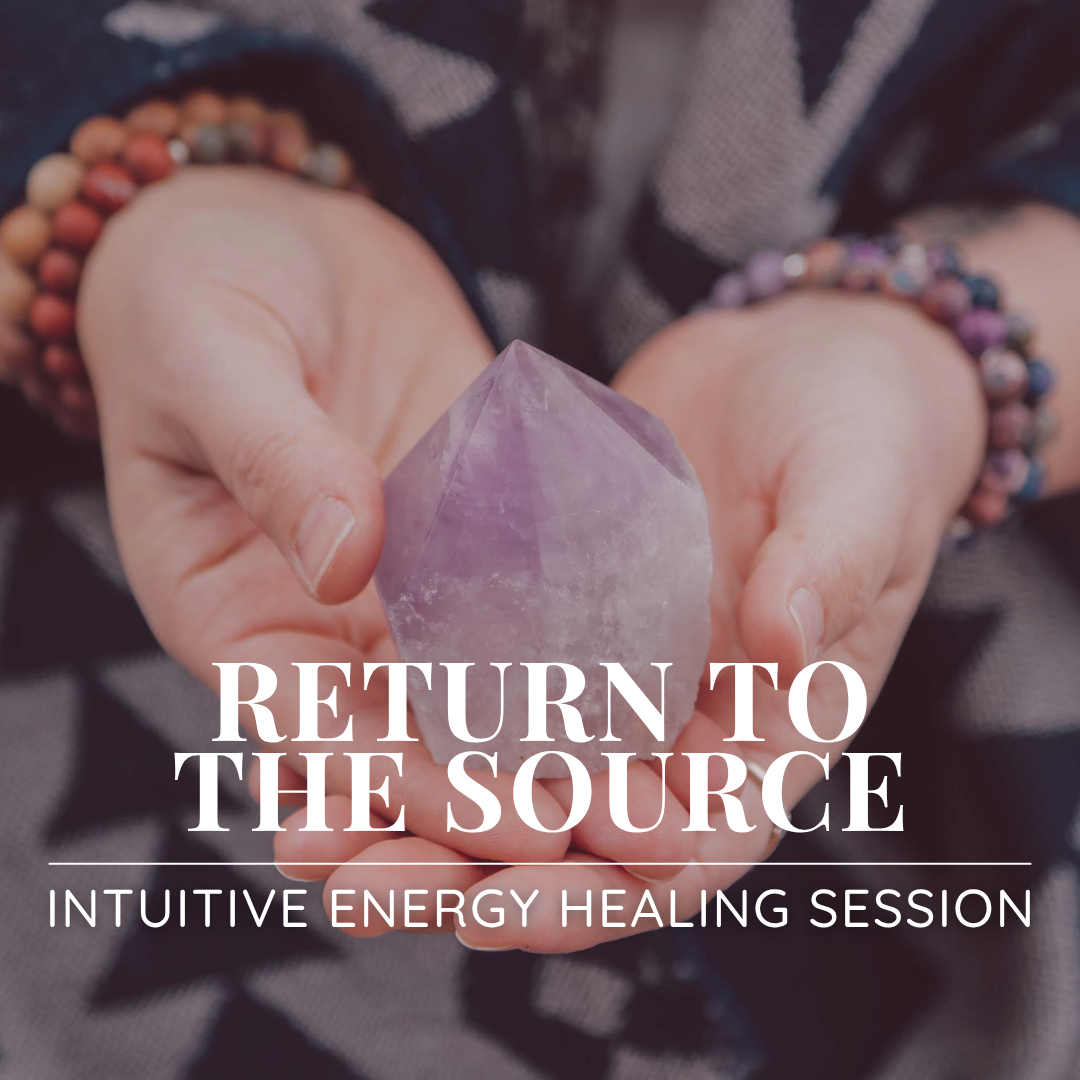 RETURN TO THE SOURCE | Intuitive Energy Healing Session