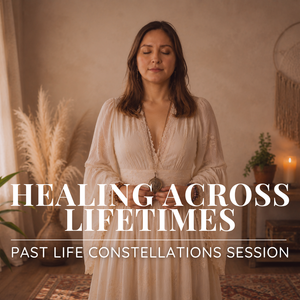 HEALING ACROSS LIFETIMES | Past Life Constellation Session