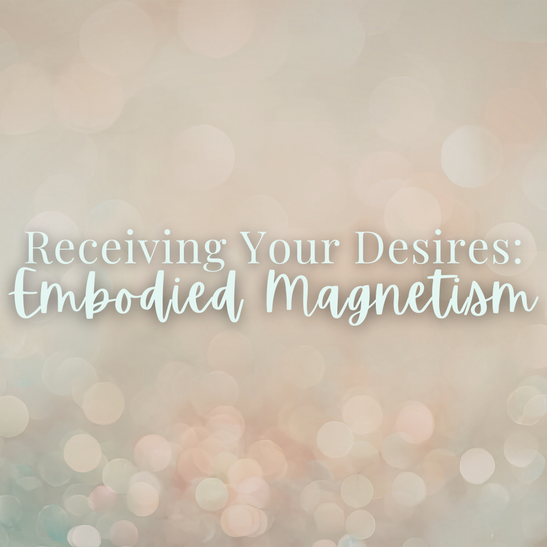 Receiving Your Desires: Embodied Magnetism - Tuesday, March 3 6pm-7:15pm