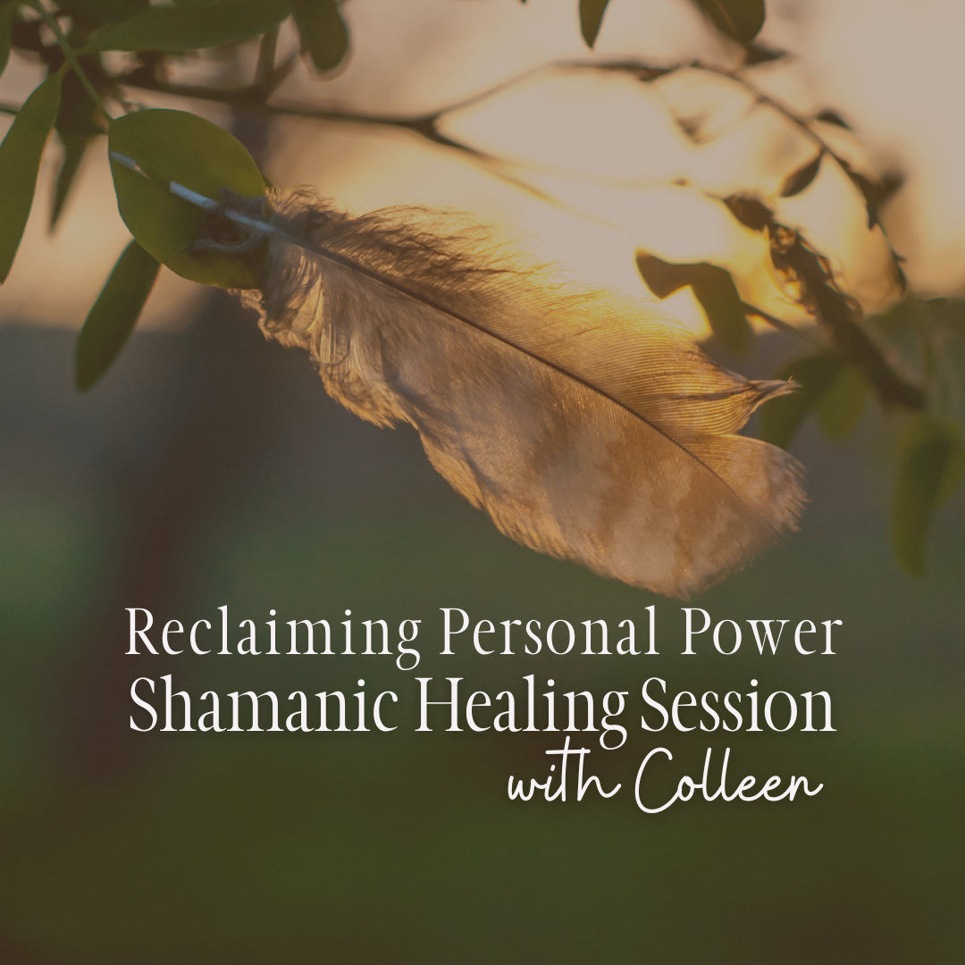 Reclaiming Personal Power Shamanic Healing Session - Friday, May 29 10am-3pm