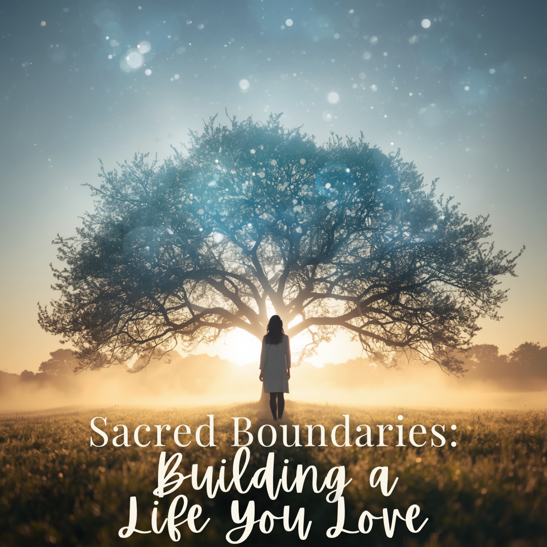 Sacred Boundaries: Building a Life You Love - Saturday, June 13 10am-11:30am