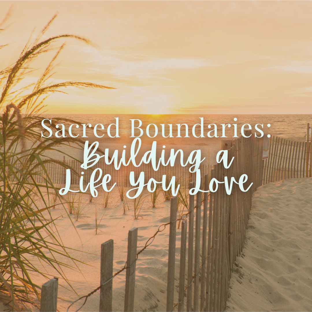 Sacred Boundaries: Building a Life You Love - Friday, March 20 12pm-1:15pm