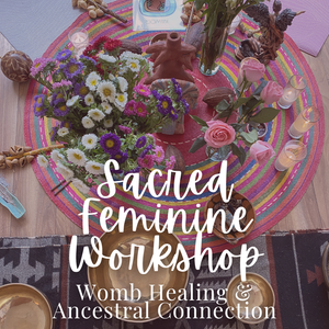 Sacred Feminine Workshop: Womb Healing & Ancestral Connection - Sunday, July 26 10am-2pm