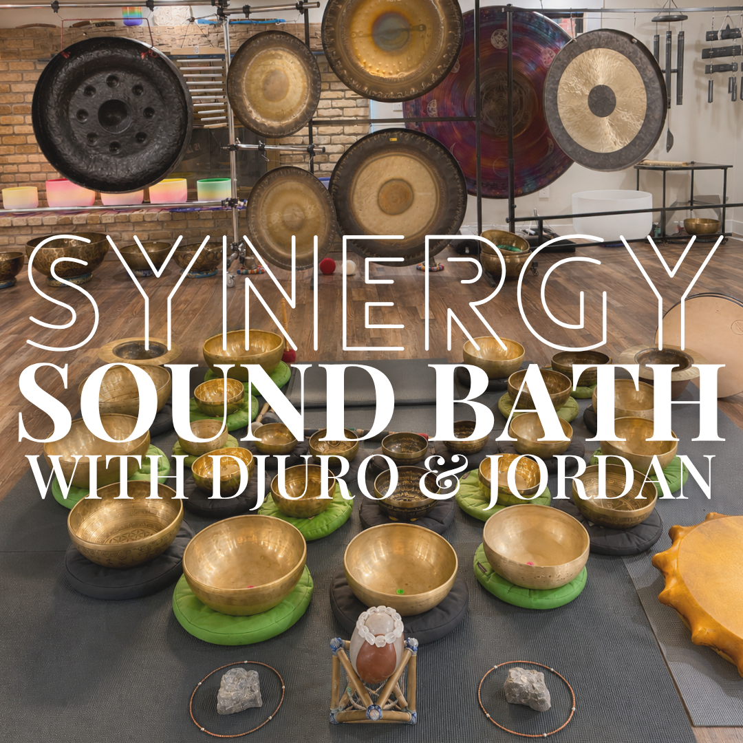 Synergy Sound Bath with Djuro & Jordan - Saturday, August 1 7pm-8:30pm