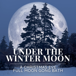 Under the Winter Moon: A Christmas Eve Full Moon Gong Bath 
