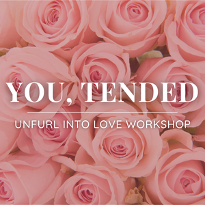 You, Tended: Unfurl Into Love Workshop with Ashley - Friday, November 13 11:30am-1pm