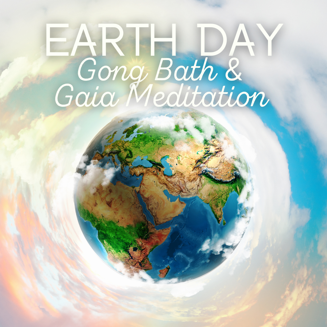 Earth Day Gong Bath & Gaia Meditation - Monday, April 22 6:30pm-7:30pm