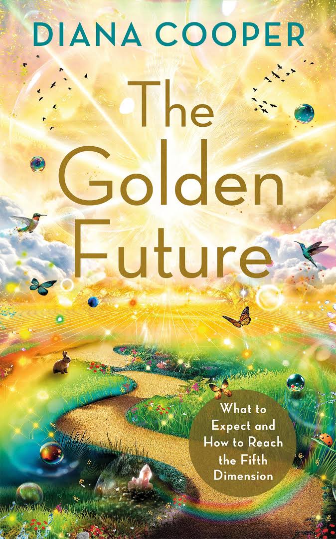 The Golden Future: What to Expect and How to Reach the Fifth Dimension || Diana Cooper (Paperback)