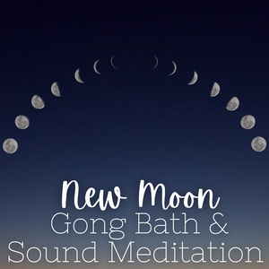 New Moon Gong Bath & Sound Meditation - Saturday, April 26 7pm-8:30pm