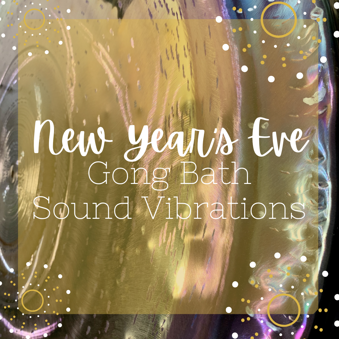 New Year's Eve Gong Bath Sound Vibrations - Wednesday, December 31 10am-11:30am