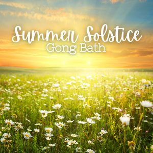Summer Solstice Gong Sound Bath Meditation - Monday, June 22 7pm-8:30pm