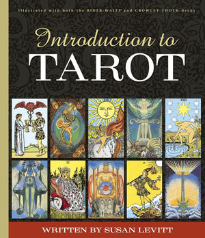 Introduction to Tarot: Beginner-Friendly 246-Page Guidebook, Learn Tarot Meanings for Rider-Waite® and Crowley Thoth Decks, Illustrated Instruction Book for Beginners || Susan Levitt