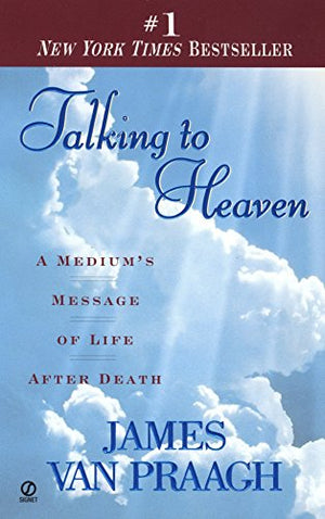Talking to Heaven: A Medium's Message of Life After Death || James Van Praagh (Paperback)