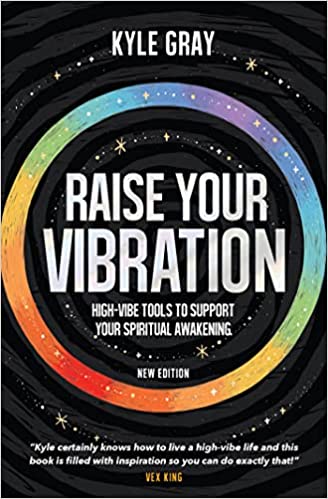 Raise Your Vibration: High-Vibe Tools to Support Your Spiritual Awakening (New Edition)|| Kyle Gray (Paperback)