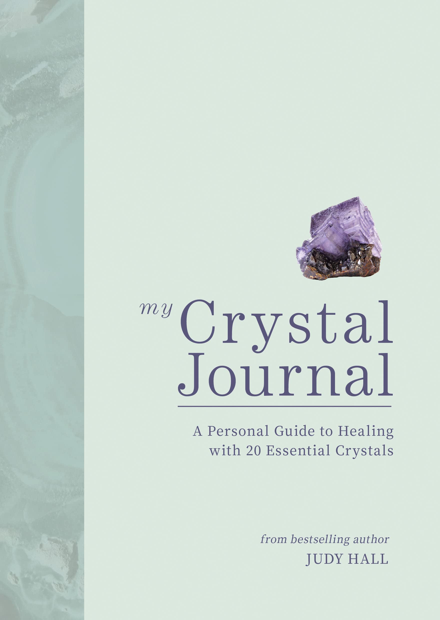 My Crystal Journal: A Personal Guide to Healing with 20 Essential Crystals || Judy Hall (Paperback)