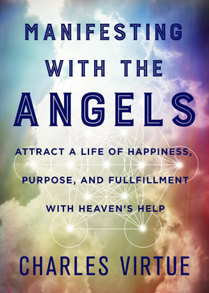 Manifesting with the Angels: Attract a Life of Happiness, Purpose, and Fulfillment with Heaven's Help || Charles Virtue (Paperback)