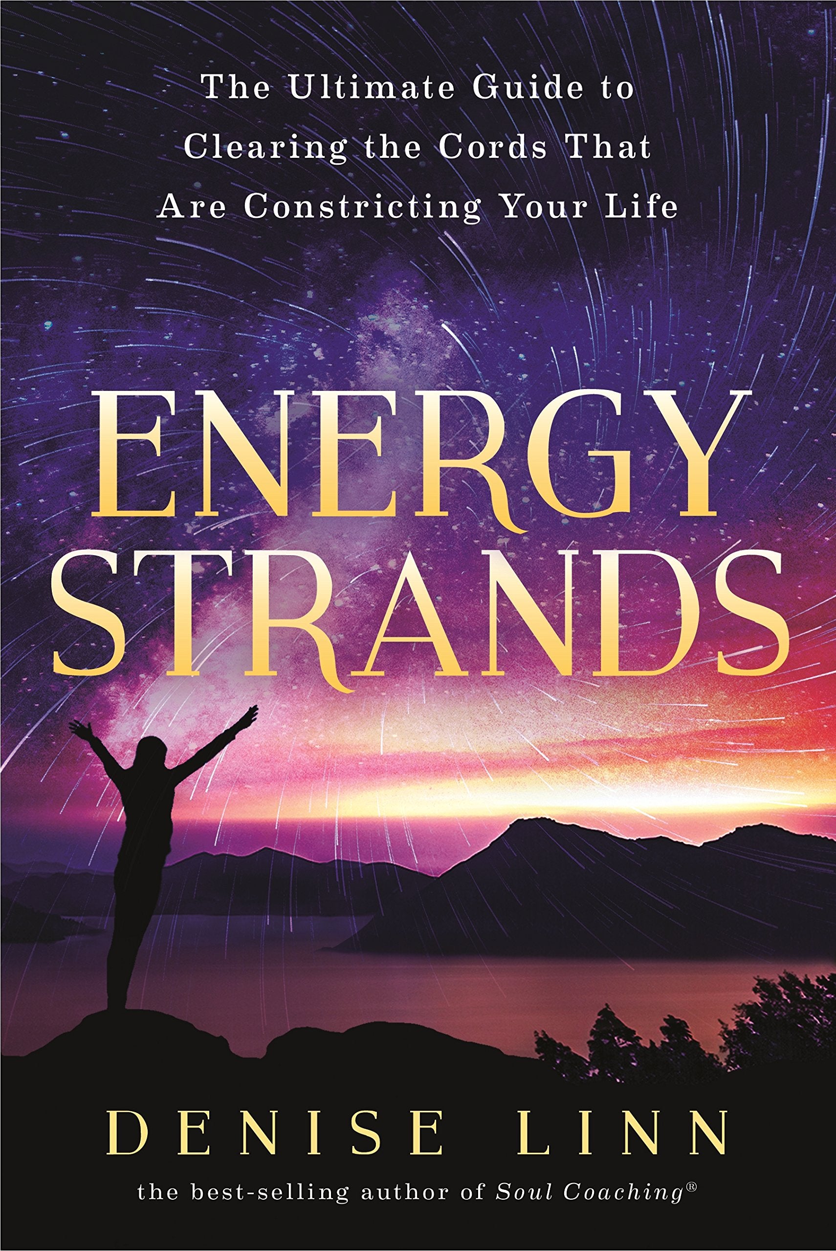 Energy Strands: The Ultimate Guide to Clearing the Cords That Are Constricting Your Life  || Denise Linn (Paperback)