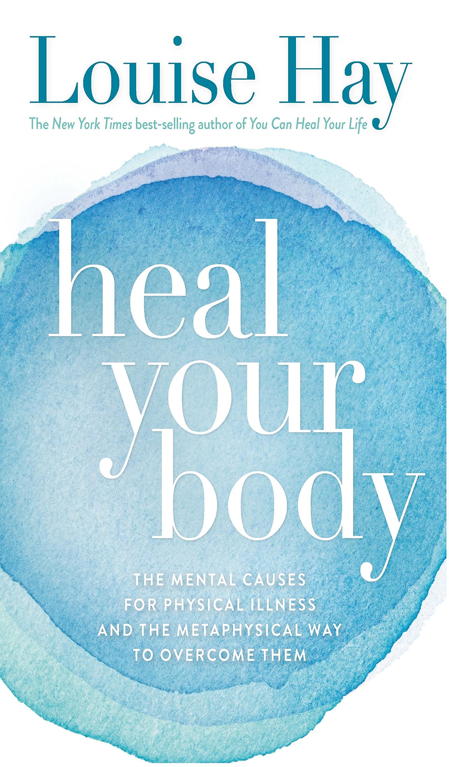 Heal Your Body: The Mental Causes for Physical Illness and the Metaphysical Way to Overcome Them  || Louise Hay (Paperback)
