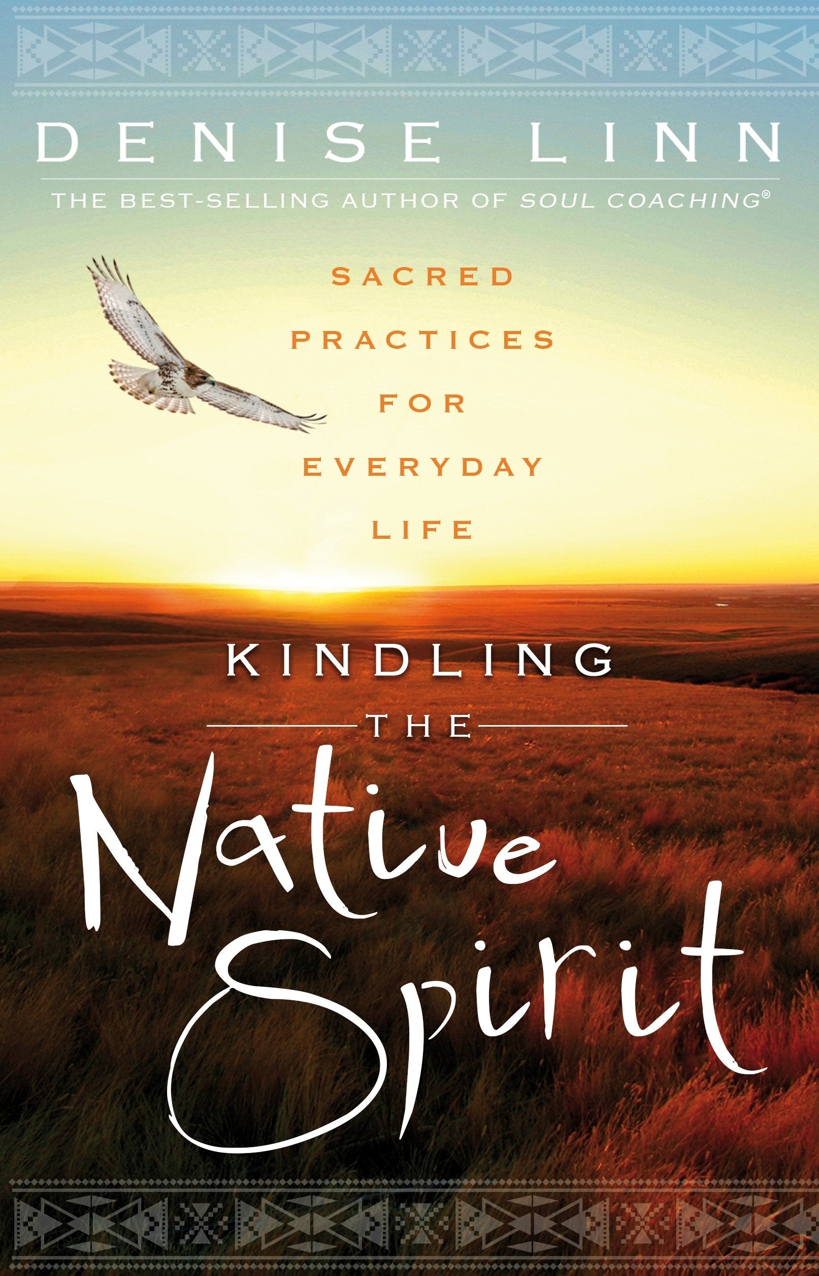 Kindling the Native Spirit: Sacred Practices for Everyday Life  || Denise Linn (Paperback)