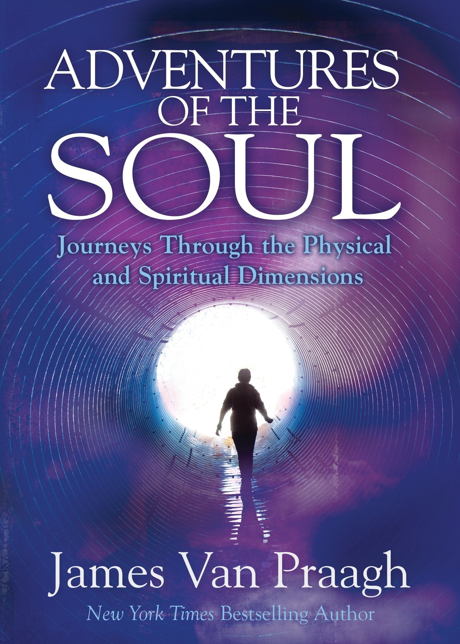 Adventures of the Soul: Journeys Through the Physical and Spiritual Dimensions || James Van Praagh (Paperback)