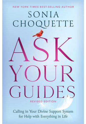 Ask Your Guides: Calling in Your Divine Support System for Help with Everything in Life, Revised Edition || Sonia Choquette (Paperback)