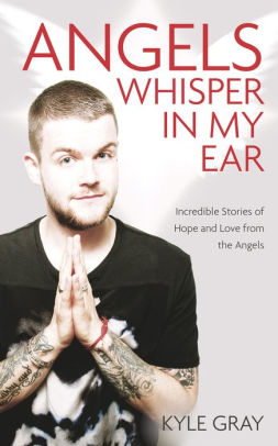 Angels Whisper in My Ear: Incredible Stories of Hope and Love from the Angels || Kyle Gray (Paperback)