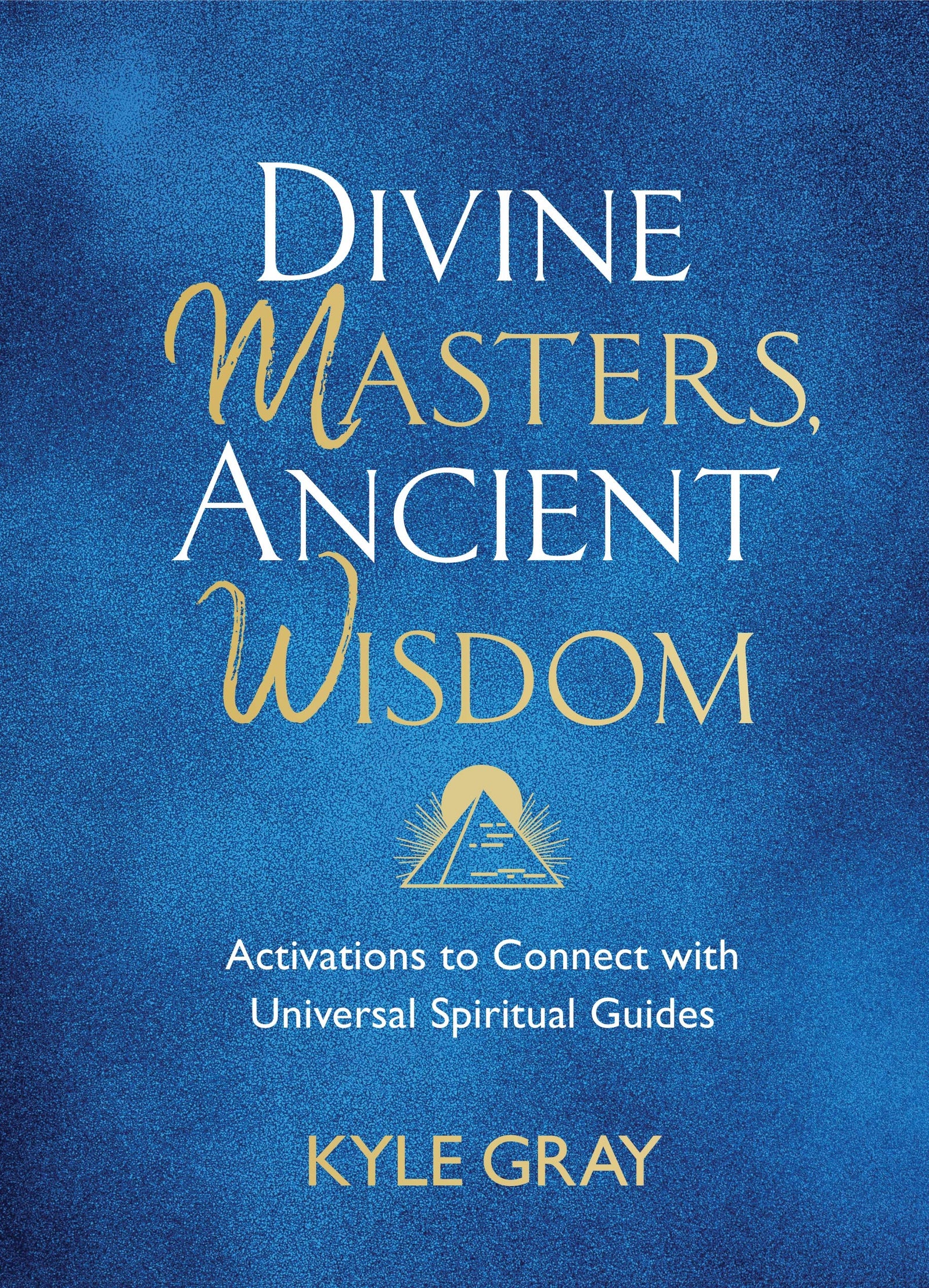 Divine Masters, Ancient Wisdom || Kyle Gray (Hardcover)