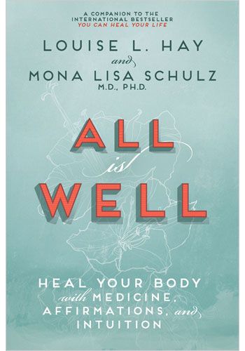 All is Well: Heal Your Body with Medicine, Affirmations, and Intuition || Louise Hay and Mona Lisa Schulz, MD, PhD (Paperback)