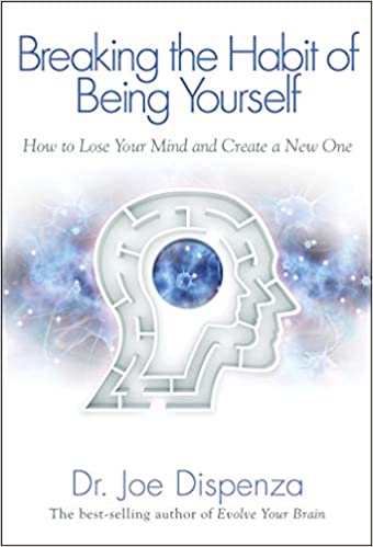 Breaking the Habit of Being Yourself: How to Lose Your Mind and Create a New One || Dr Joe Dispenza (Paperback)
