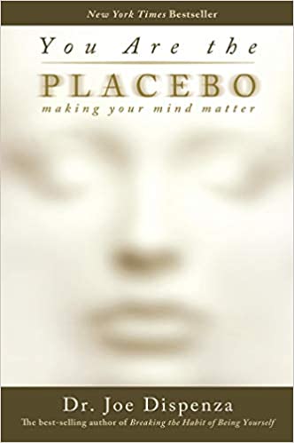 You Are the Placebo: Making Your Mind Matter || Dr Joe Dispenza (Paperback)
